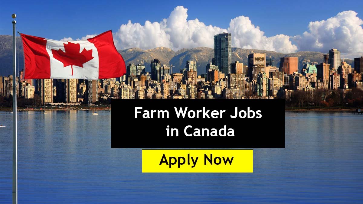 General Farm Worker Jobs in Canada with Visa Sponsorship