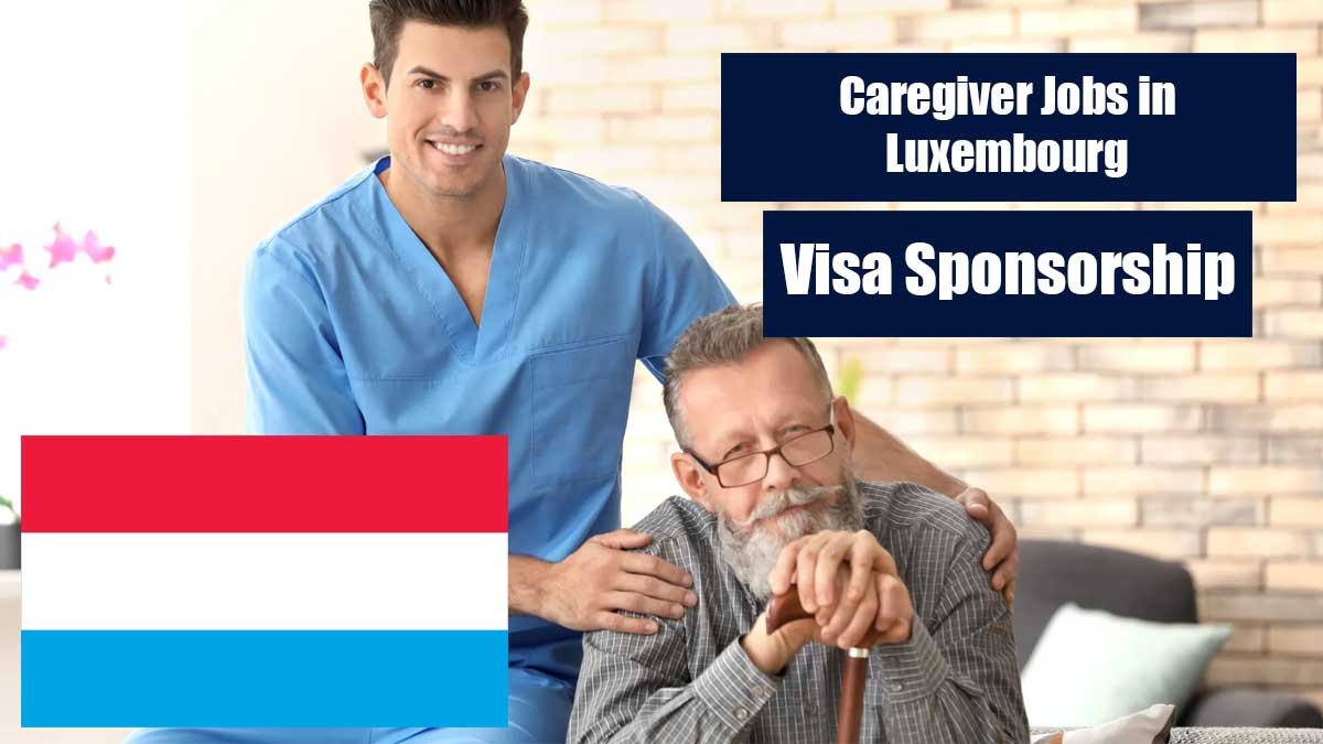 Caregiver Jobs in Luxembourg with Visa Sponsorship 2025