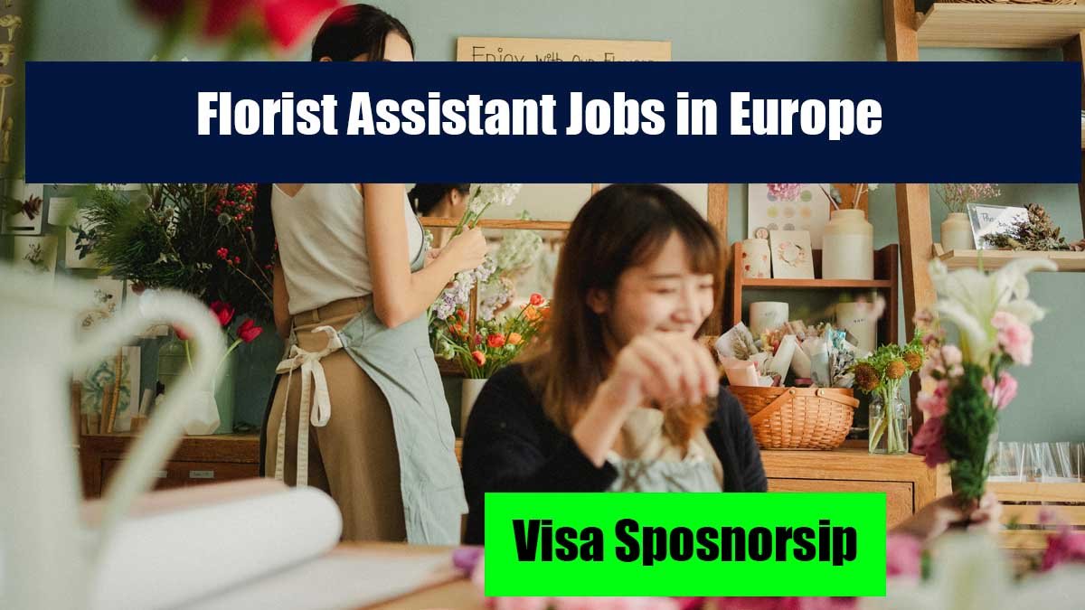 Florist Assistant Jobs in Europe with Visa Sponsorship (2025 Guide)