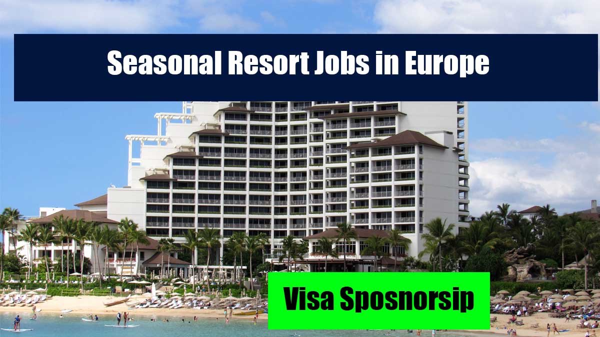 Seasonal Resort Jobs in Europe with Visa Sponsorship and Free Housing 2025