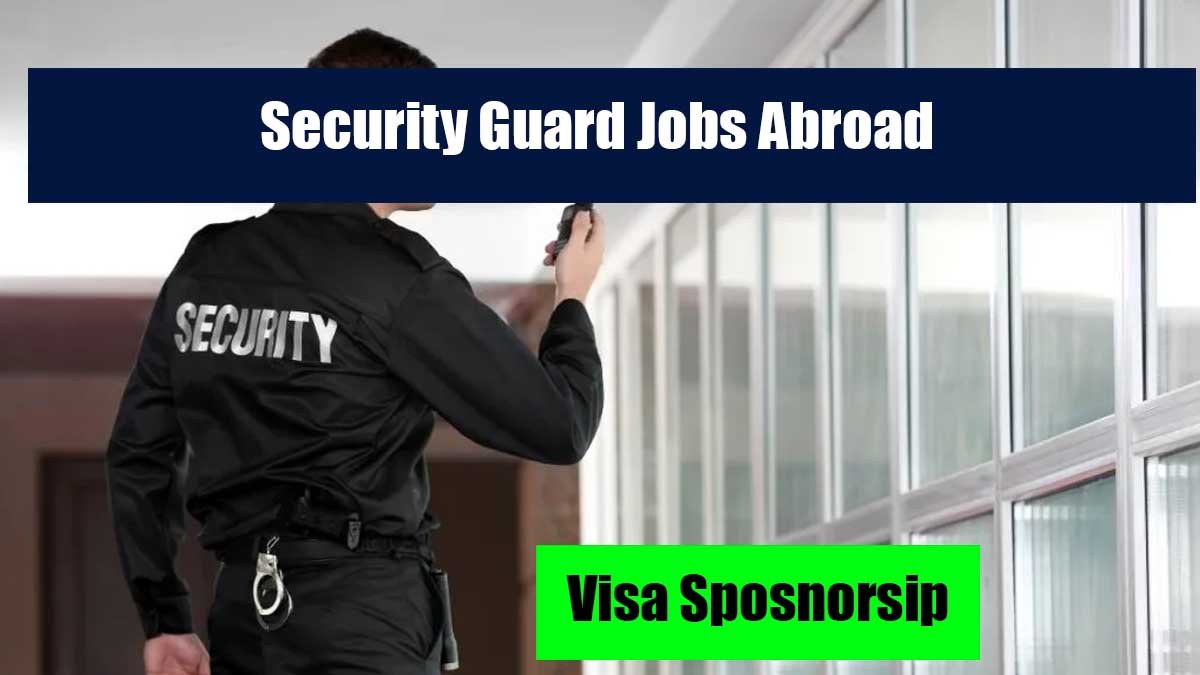 Security Guard Jobs Abroad with Visa Sponsorship – No Degree Required (2025 Guide)