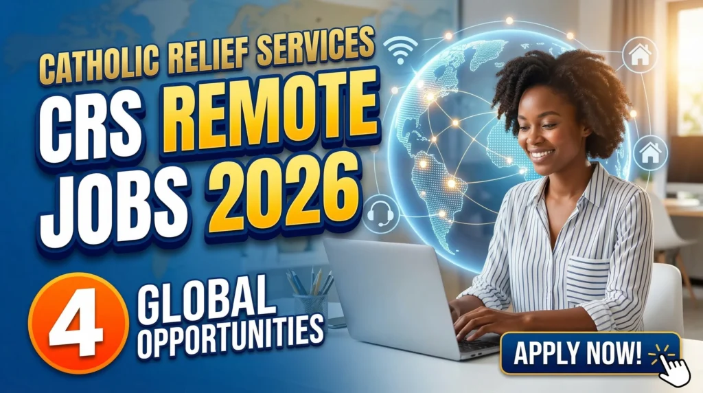 Catholic Relief Services Remote Jobs 2026 – 4 Global Opportunities You Can Apply for Today